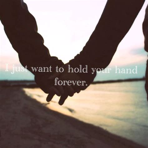 I Just Want To Hold Your Hand Forever And Never Let You Forget It คำคม