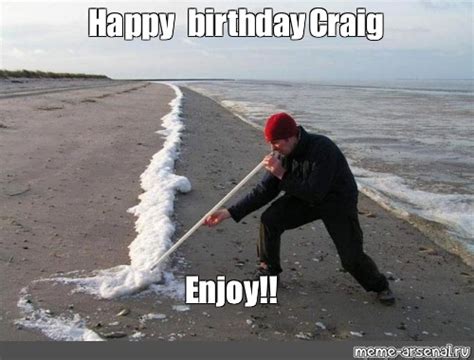 Meme Happy Birthday Craig Enjoy All Templates Meme