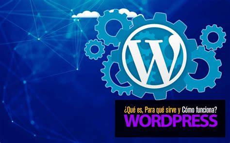 Wordpress Qu Es Para Qu Sirve Y C Mo Funciona Comienza Tu Negocio Digital