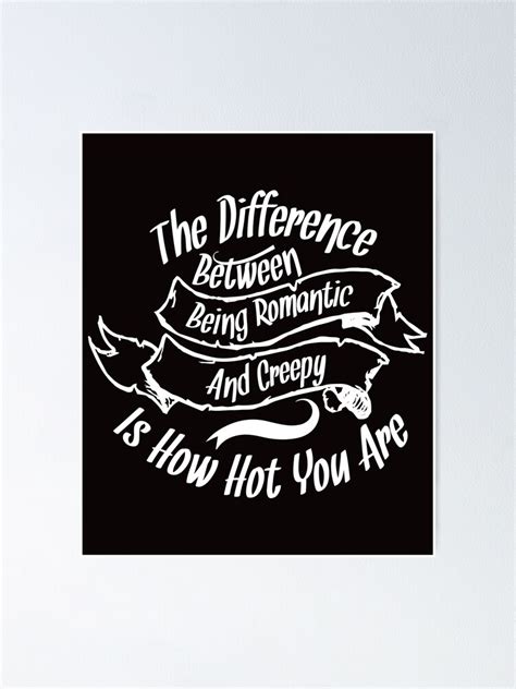 The Difference Between Being Romantic And Poster For Sale By Worldofteesusa Redbubble