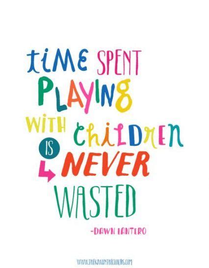 40 Ideas Spending Time With Children Quotes Wisdom For 2019 Happy