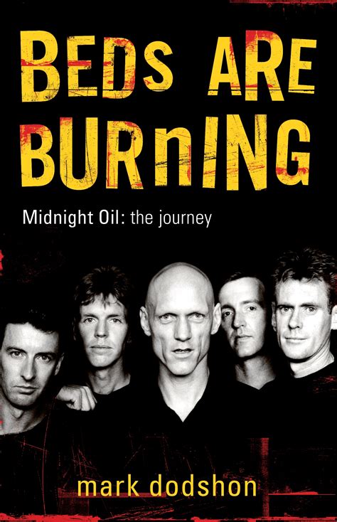Beds Are Burning Midnight Oil The Journey By Mark Dodshon Penguin