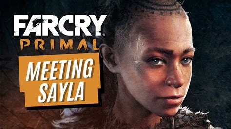 Far Cry Primal Meeting Sayla Youtube