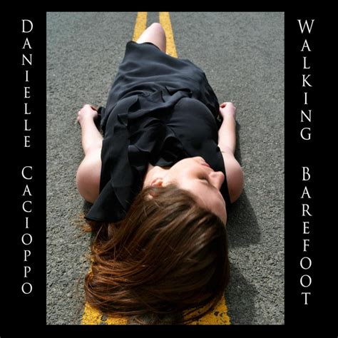 Walking Barefoot Album By Danielle Cacioppo Spotify