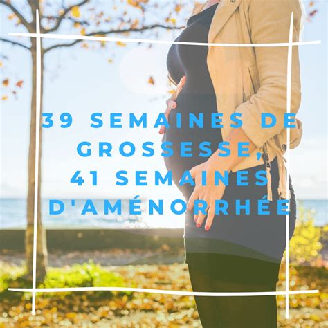 39 Semaines De Grossesse 41 Semaines Daménorrhée Antel