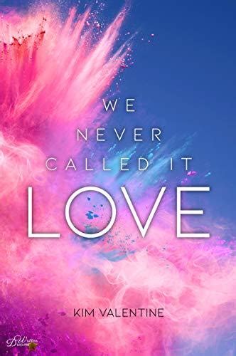 We Never Called It Love By Kim Valentine Goodreads