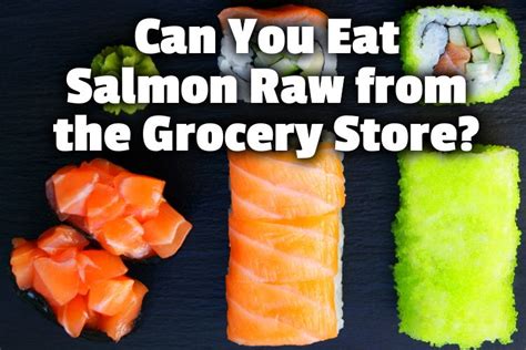 Can cats eat canned salmon? Can You Eat Salmon Raw from the Grocery Store?