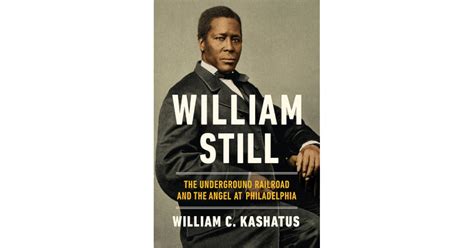 William Still The Underground Railroad And The Angel At Philadelphia