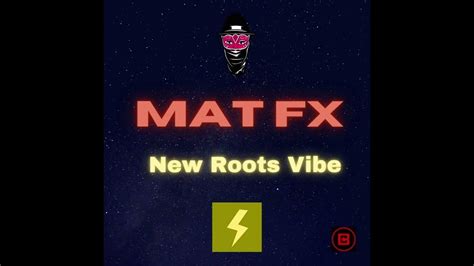 Mat Fx New Roots Vibe Youtube