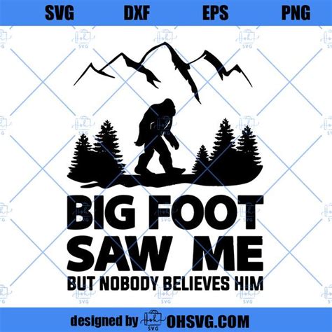 Bigfoot Saw Me But Nobody Believes Him Svg Bigfoot Svg Clip Art Believe Greatful