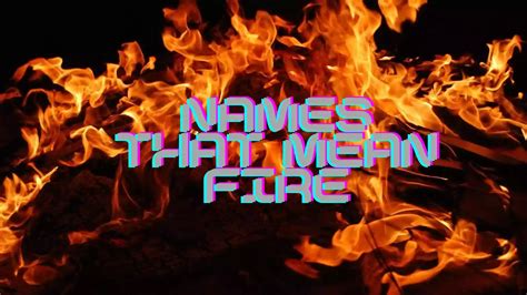 35 Unique Baby Names That Mean Fire For Girls Good Name