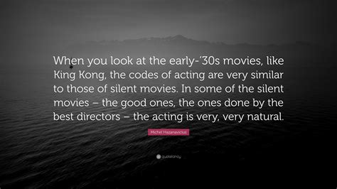 Michel Hazanavicius Quote When You Look At The Early 30s Movies