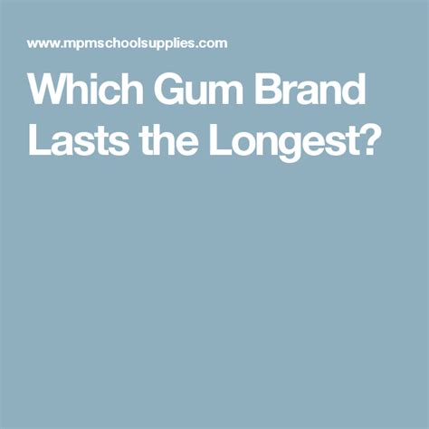 Which Gum Brand Lasts The Longest Gum Brands Gum Upper Elementary