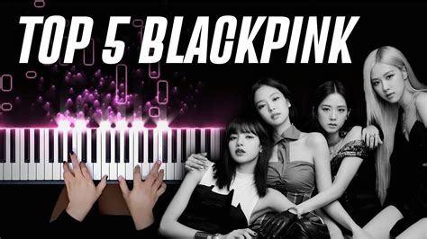 Top 5 Blackpink Songs On Piano Youtube
