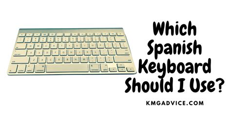 Which Spanish Keyboard Should I Use KMG Advice