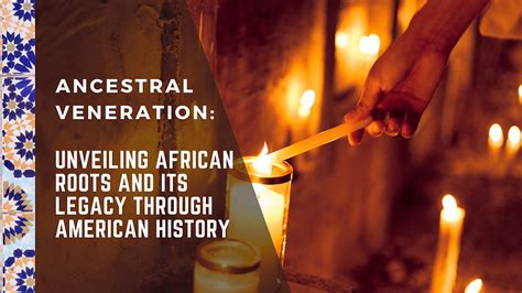 Ancestral Veneration Unveiling African Roots And Its Legacy Through