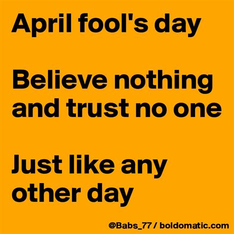 April Fools Day Believe Nothing And Trust No One Just Like Any Other