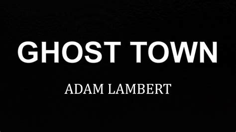 Adam Lambert Ghost Town Lyrics My Heart Is A Ghost Town Youtube