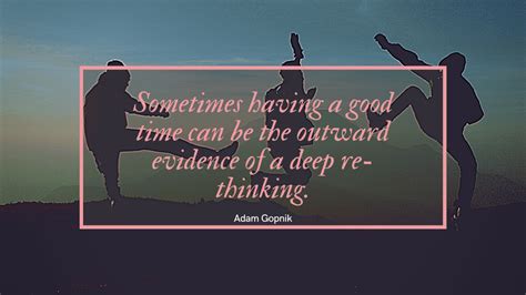 50 Good Times Quotes Wise And Insightful Quotes Quotekind