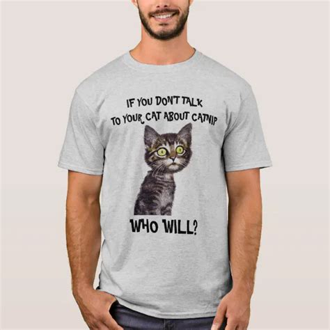 If You Dont Talk To Your Cat About Catnip T Shirt Zazzle