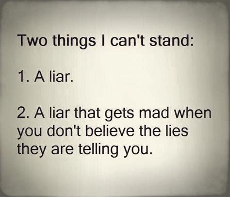 Two Things I Can T Stand A Liar A Liar That Gets Mad When You Don T Believe The Lies