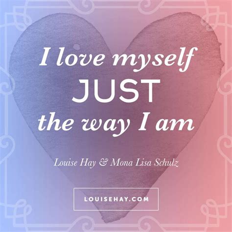 I Love Myself Just The Way I Am Louise Hay Self Love Affirmations