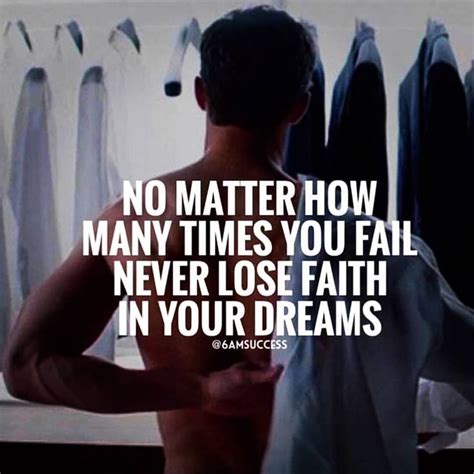 no matter how many times you fail never lose faith in your dreams motivational motivational