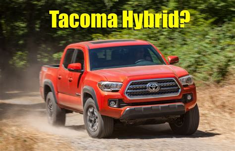 Would You Buy A Toyota Tacoma Hybrid The Future Of Truck Power Plants