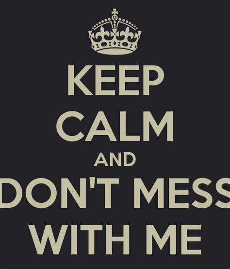 Dont Mess With Me Quotes And Sayings Quotesgram