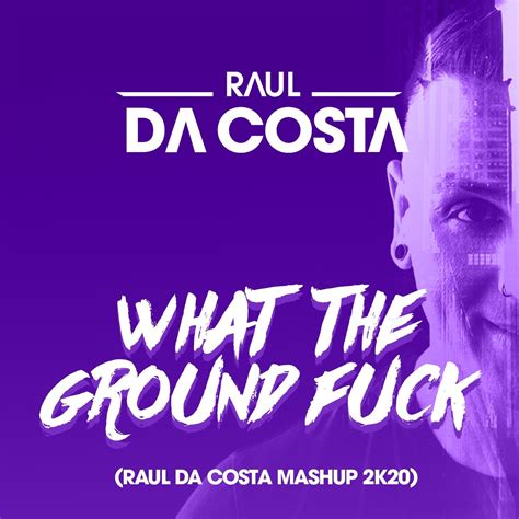 What The Ground Fuck Raul Da Costa Mahup 2k20 Free Download By Raul