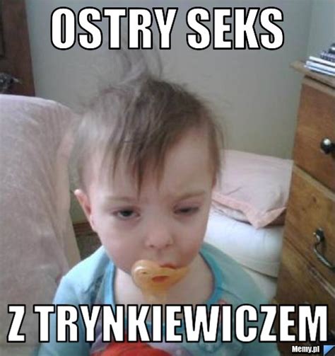 Ostry Seks Z Trynkiewiczem Memy Pl