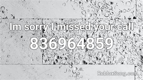Im Sorry I Missed Your Call Roblox Id Roblox Music Codes