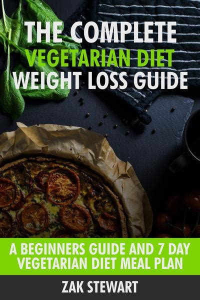 The Complete Vegetarian Diet Weight Loss Guide A Beginners Guide And 7