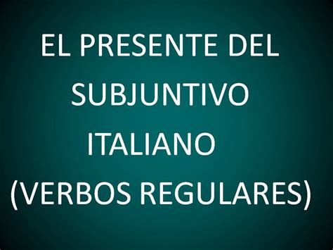 Italiano El Presente Del Subjuntivo Verbos Regulares Leccion 43