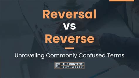 Reversal Vs Reverse Unraveling Commonly Confused Terms