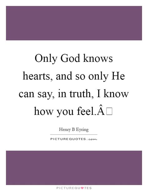 Only God Knows Quotes And Sayings Only God Knows Picture Quotes
