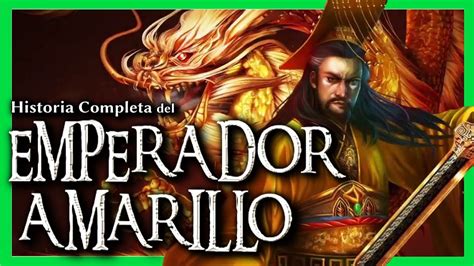 ☀️toda La Historia Del Emperador Amarillo Documental Mitología ~sommer☀️ Youtube