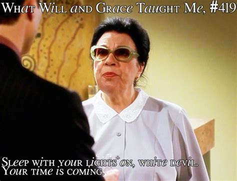 Rosario Will And Grace Quotes Quotesgram