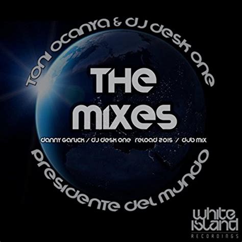 Presidente Del Mundo The Mixes By Toni Ocanya And Dj Desk One On Amazon