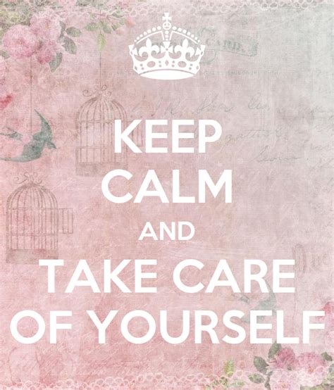 Keep Calm And Take Care Of Yourself Keep Calm And Carry
