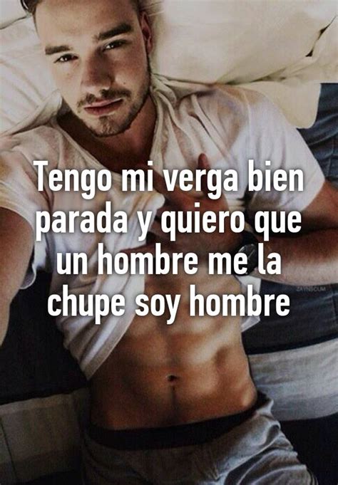 tengo mi verga bien parada y quiero que un hombre me la chupe soy hombre