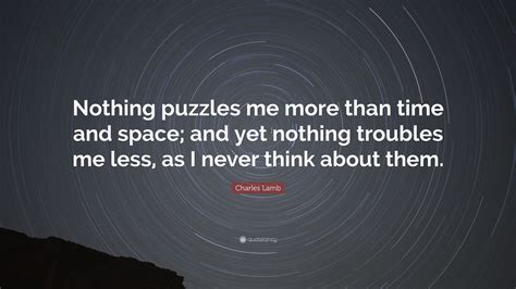 Charles Lamb Quote Nothing Puzzles Me More Than Time And Space And