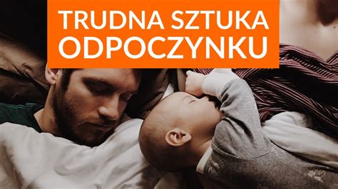 Dlaczego tak ciężko o wypoczynek jako rodzic Trudna sztuka odpoczynku dziecka YouTube