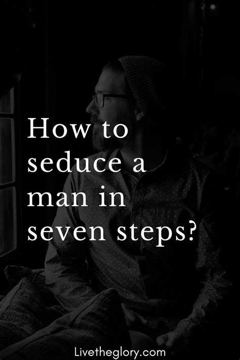 How To Seduce A Man In Seven Steps Seduce Flirting With Men Flirting