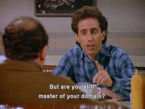 Master Of Your Domain Seinfeld Quotes Seinfeld Funny Shows