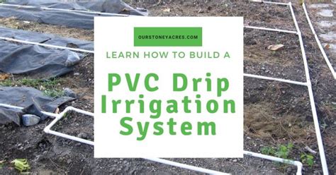 Pvc Drip Irrigation System For Your Garden Our Stoney Acres
