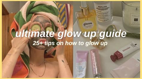 Ultimate Glow Up Guide 25 Tips On How To Glow Up Youtube