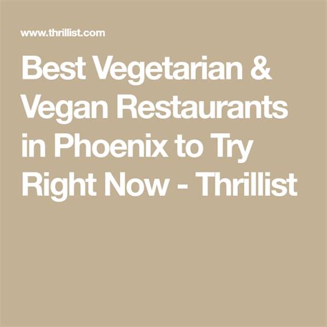 Best Vegetarian And Vegan Restaurants In Phoenix To Try Right Now Thrillist Vegan Restaurant