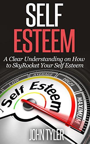 Self Esteem A Clear Understanding On How To Skyrocket Your Self Esteem
