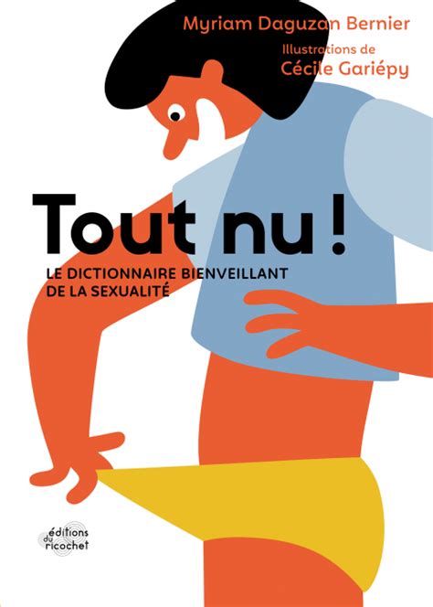 Tout Nu Le Dictionnaire Bienveillant De La Sexualit Myriam Daguzan